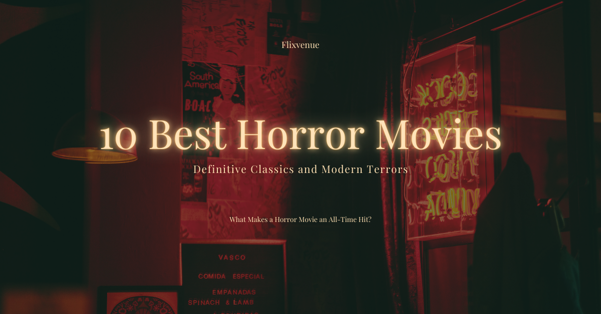 The 10 Best Horror Movies of All Time: Definitive Classics and Modern Terrors