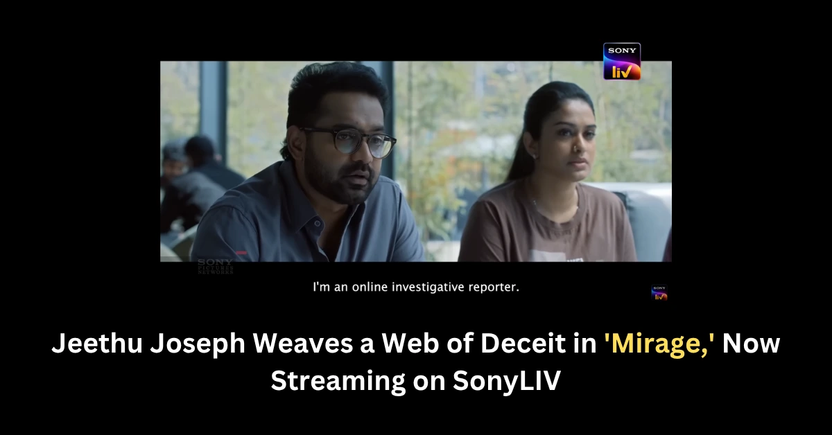Jeethu Joseph Weaves a Web of Deceit in 'Mirage,' Now Streaming on SonyLIV