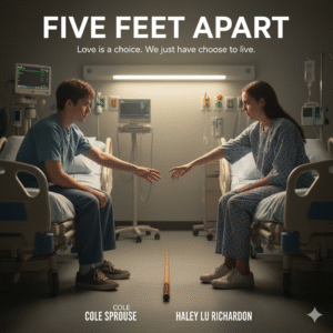 Movie poster for Five Feet Apart showing a teenage boy and girl reaching for each other across a hospital space, separated by a symbolic distance, their expressions full of longing. Text: Five Feet Apart, When life keeps you apart, fight for every inch.