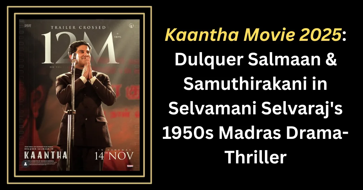 Kaantha Movie 2025: Dulquer Salmaan & Samuthirakani in Selvamani Selvaraj's 1950s Madras Drama-Thriller