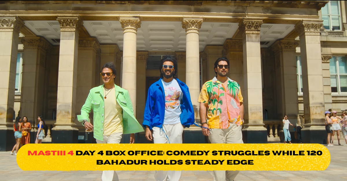 Mastiii 4 Day 4 Box Office: Comedy Struggles While 120 Bahadur Holds Steady Edge
